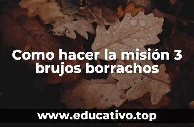 Como hacer la misión 3 brujos borrachos