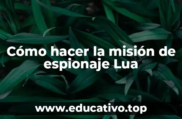 Cómo hacer la misión de espionaje Lua