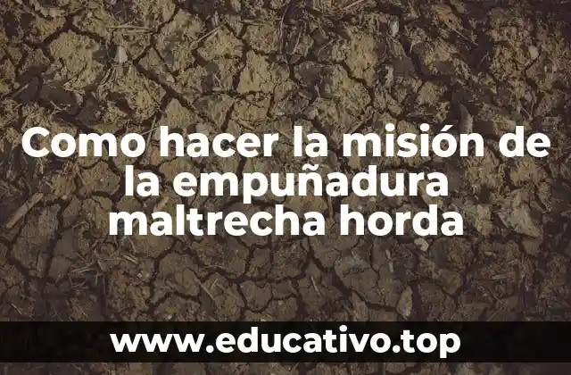 Como hacer la misión de la empuñadura maltrecha horda