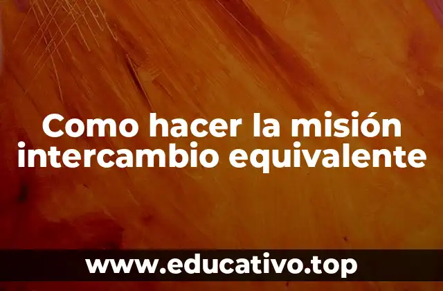 Como hacer la misión intercambio equivalente