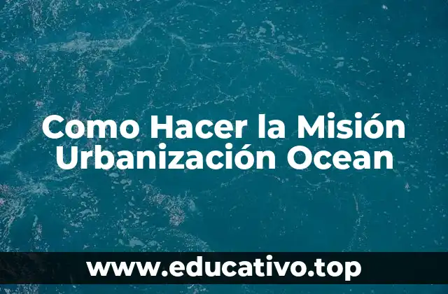 Como Hacer la Misión Urbanización Ocean
