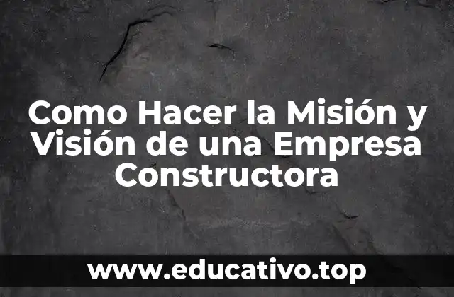Como Hacer la Misión y Visión de una Empresa Constructora