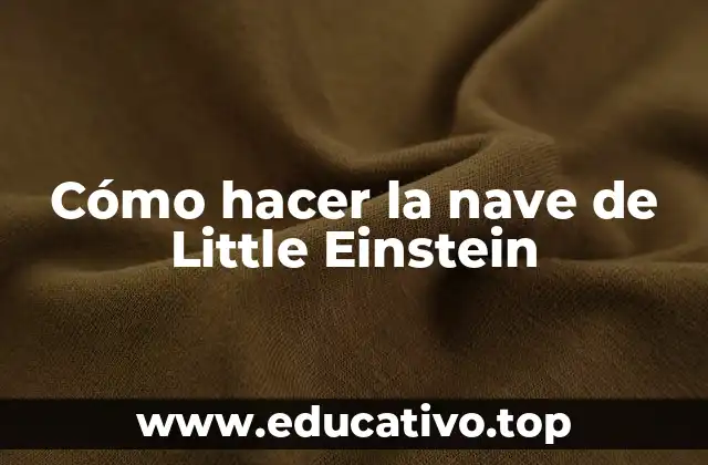 Cómo hacer la nave de Little Einstein