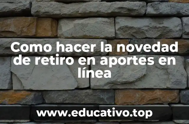 Como hacer la novedad de retiro en aportes en línea