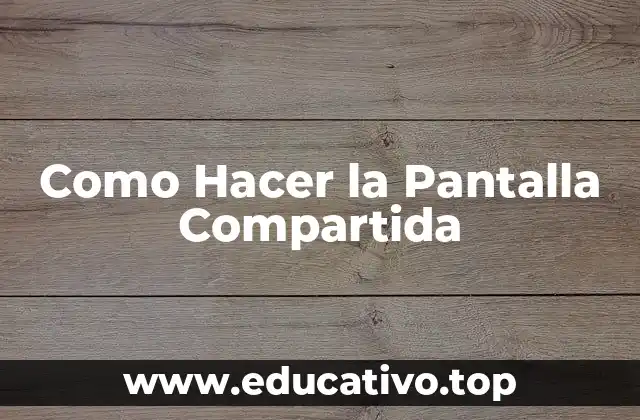 Como Hacer la Pantalla Compartida