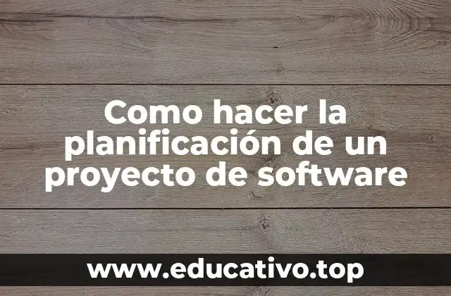 Como hacer la planificación de un proyecto de software