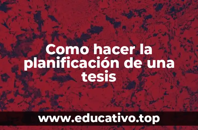 Como hacer la planificación de una tesis