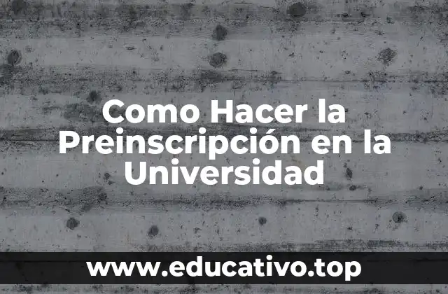 Como Hacer la Preinscripción en la Universidad