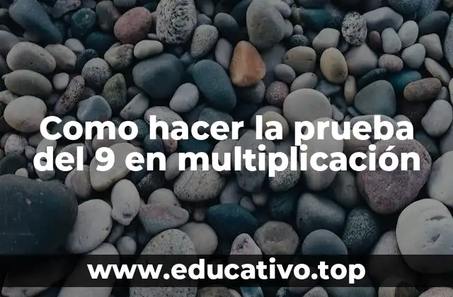 Como hacer la prueba del 9 en multiplicación