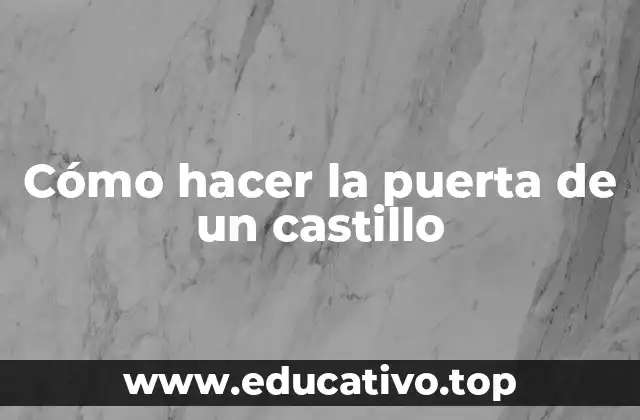 Cómo hacer la puerta de un castillo