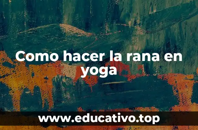 Como hacer la rana en yoga