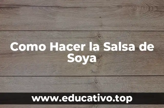 Como Hacer la Salsa de Soya