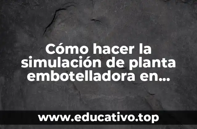 Cómo hacer la simulación de planta embotelladora en ProModel