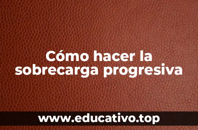 Cómo hacer la sobrecarga progresiva