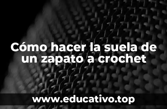 Cómo hacer la suela de un zapato a crochet