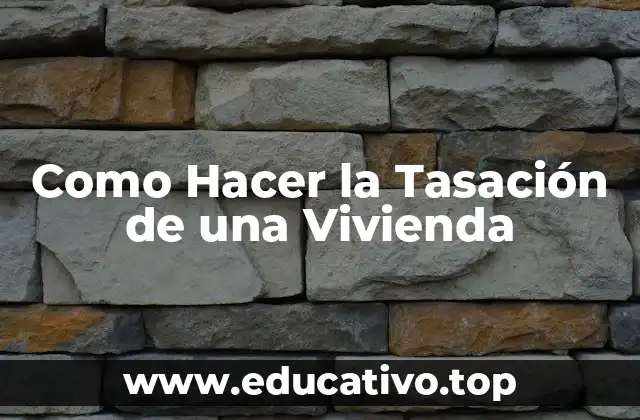 Como Hacer la Tasación de una Vivienda