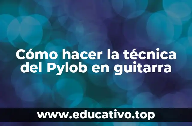 Cómo hacer la técnica del Pylob en guitarra
