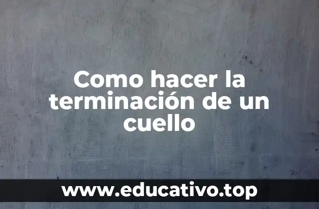 Como hacer la terminación de un cuello