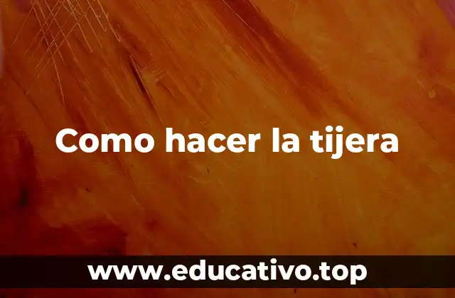 Como hacer la tijera