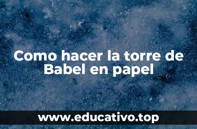 Como hacer la torre de Babel en papel