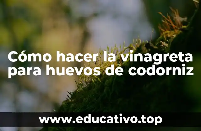 Cómo hacer la vinagreta para huevos de codorniz