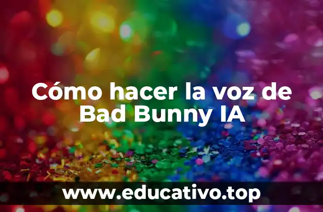 Cómo hacer la voz de Bad Bunny IA