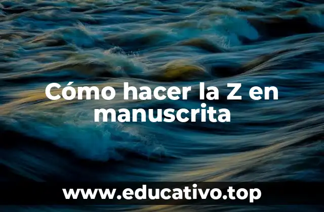 Cómo hacer la Z en manuscrita