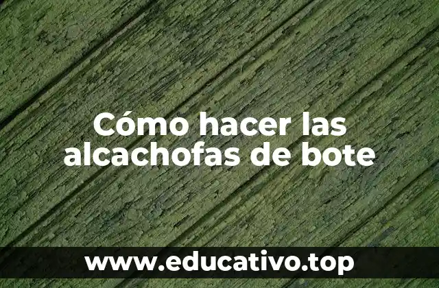 Cómo hacer las alcachofas de bote
