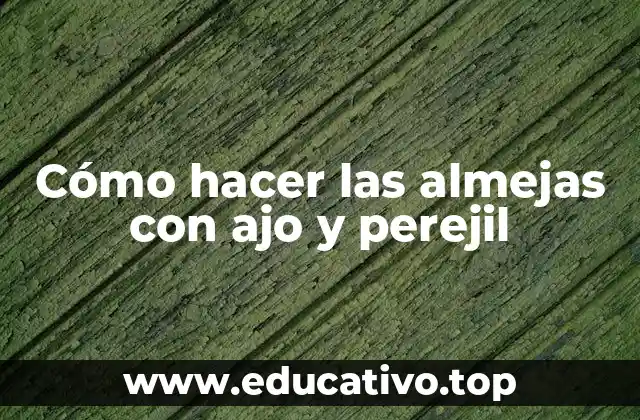 Cómo hacer las almejas con ajo y perejil