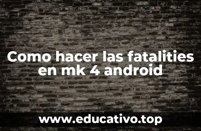 Como hacer las fatalities en mk 4 android