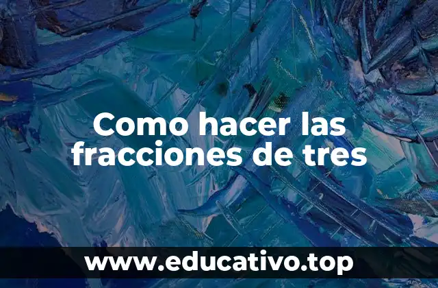 Como hacer las fracciones de tres