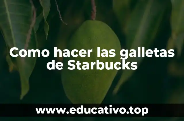 Como hacer las galletas de Starbucks