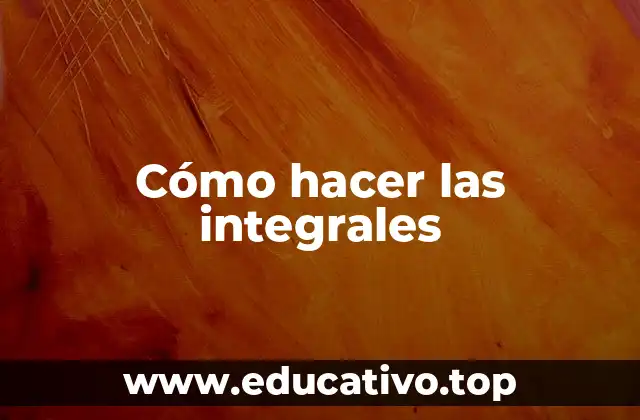 Cómo hacer las integrales