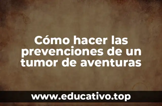 Cómo hacer las prevenciones de un tumor de aventuras
