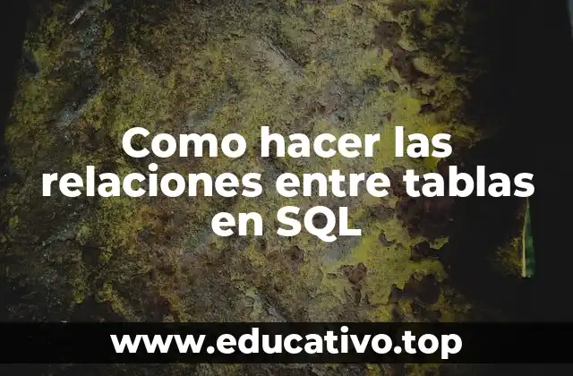 Como hacer las relaciones entre tablas en SQL