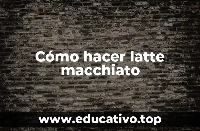 Cómo hacer latte macchiato