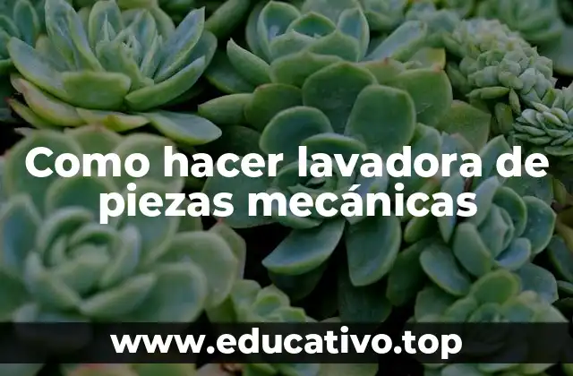 Como hacer lavadora de piezas mecánicas