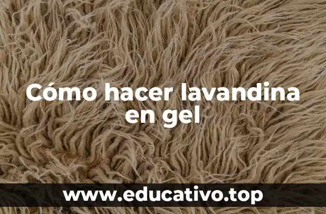 Cómo hacer lavandina en gel