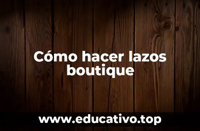 Cómo hacer lazos boutique