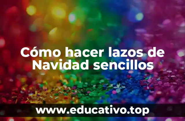Cómo hacer lazos de Navidad sencillos