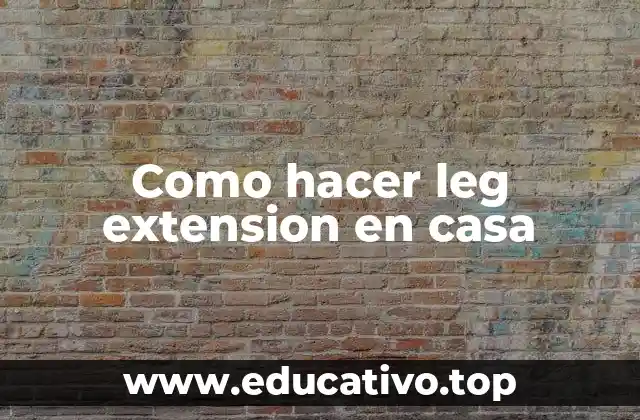 Como hacer leg extension en casa