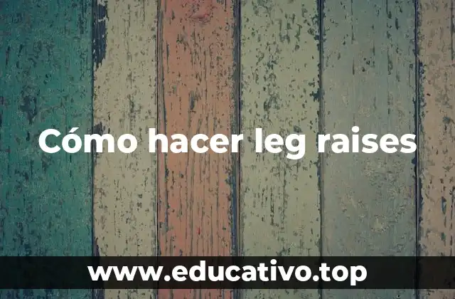 Cómo hacer leg raises