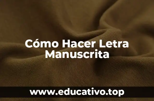 Cómo Hacer Letra Manuscrita