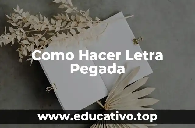 Como Hacer Letra Pegada