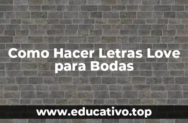 Como Hacer Letras Love para Bodas