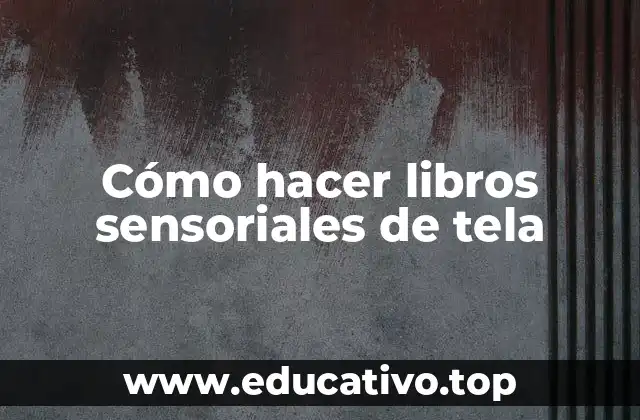 Cómo hacer libros sensoriales de tela