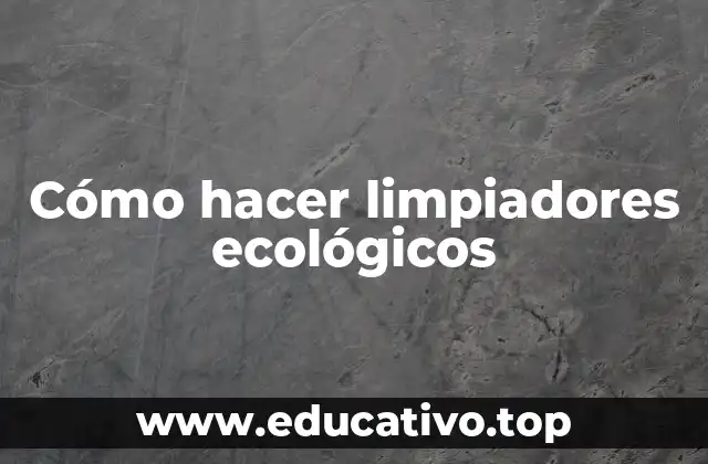 Cómo hacer limpiadores ecológicos