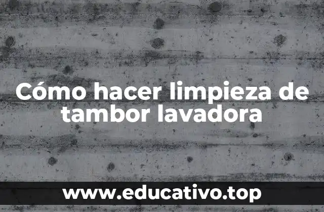 Cómo hacer limpieza de tambor lavadora