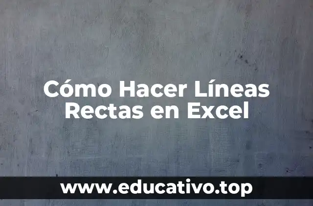 Cómo Hacer Líneas Rectas en Excel
