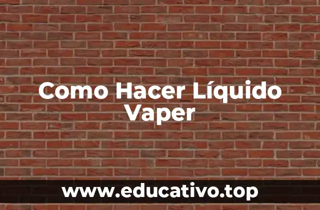 Como Hacer Líquido Vaper